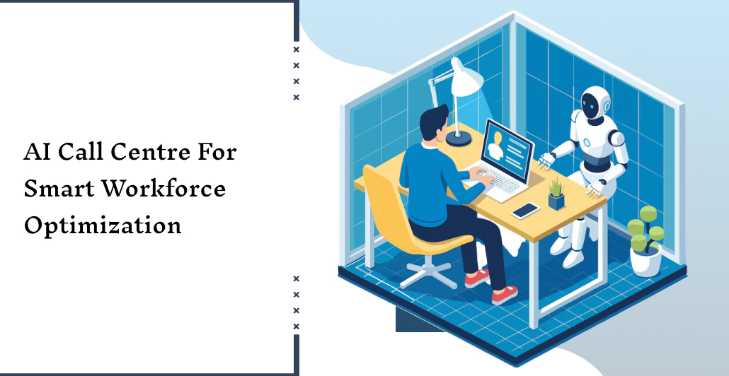 AI Call Centre for Smart Workforce Optimization