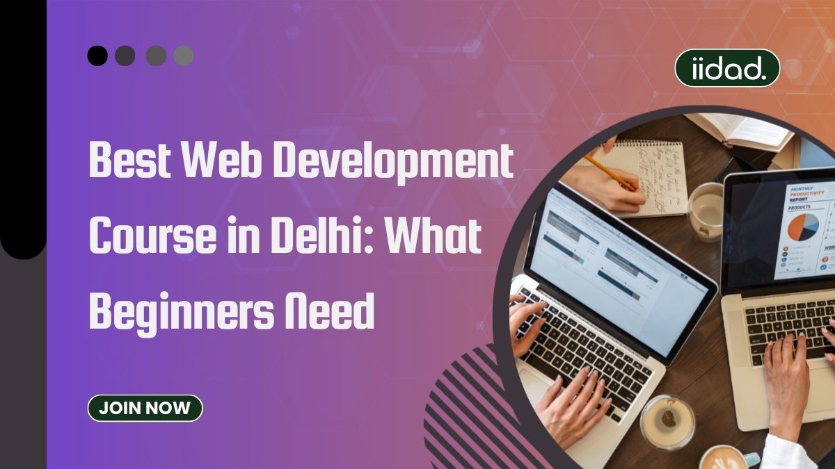 Best Web Development Course in Delhi: What Beginners Need