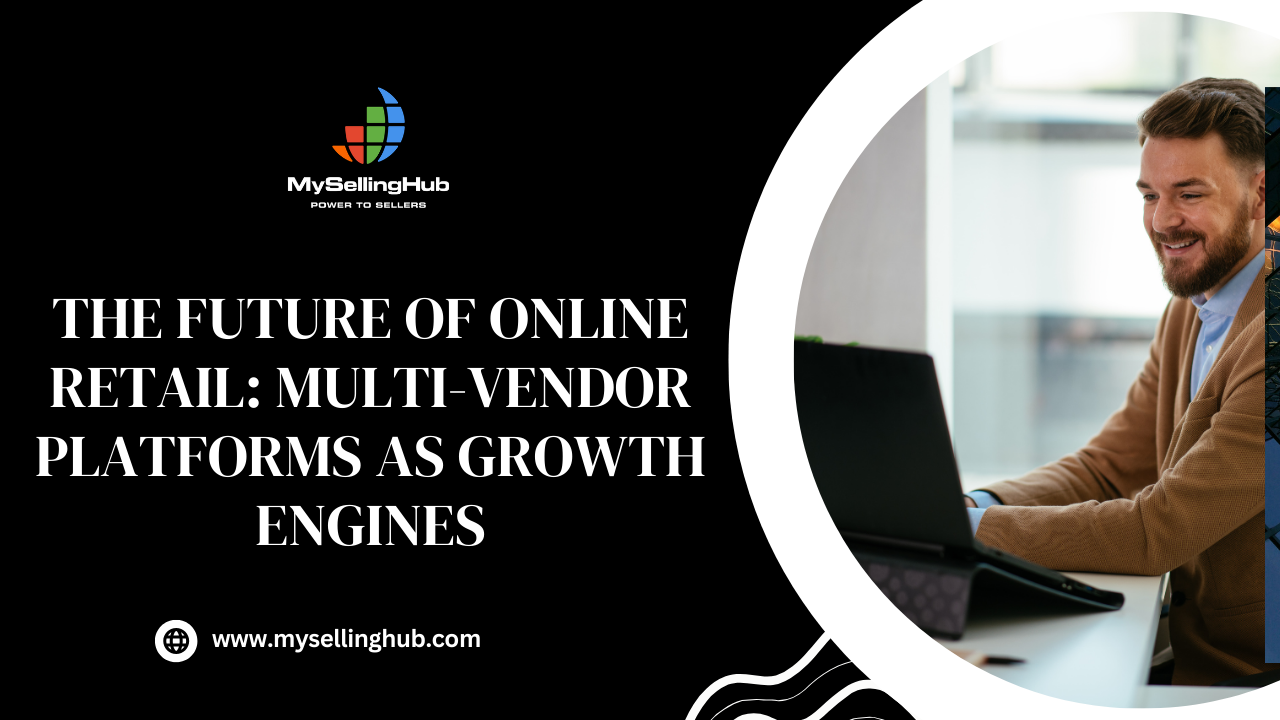 The Future of Online Retail: Multi-Vendor Platforms as Growth Engines