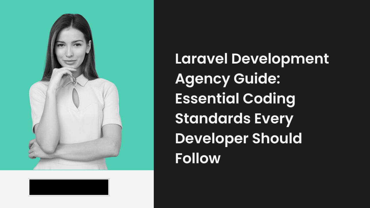 Laravel Development Agency Guide: Essential Coding Standards Every Developer Should Follow