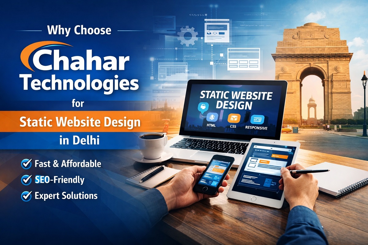 Why Choose Chahar Technologies for Static Website Design in Delhi