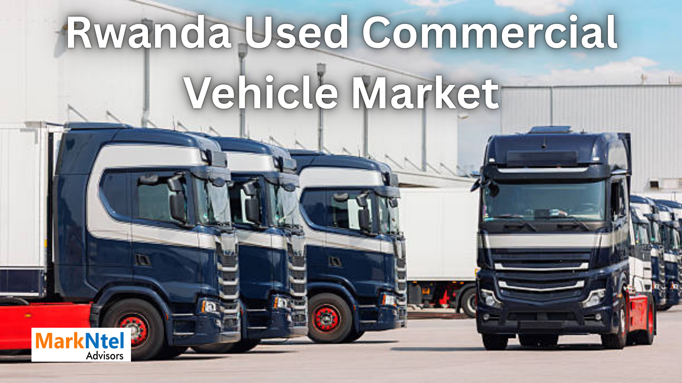 Rwanda Used Commercial Vehicle Market: Key Factors Supporting Growth Across Logistics and Infrastructure