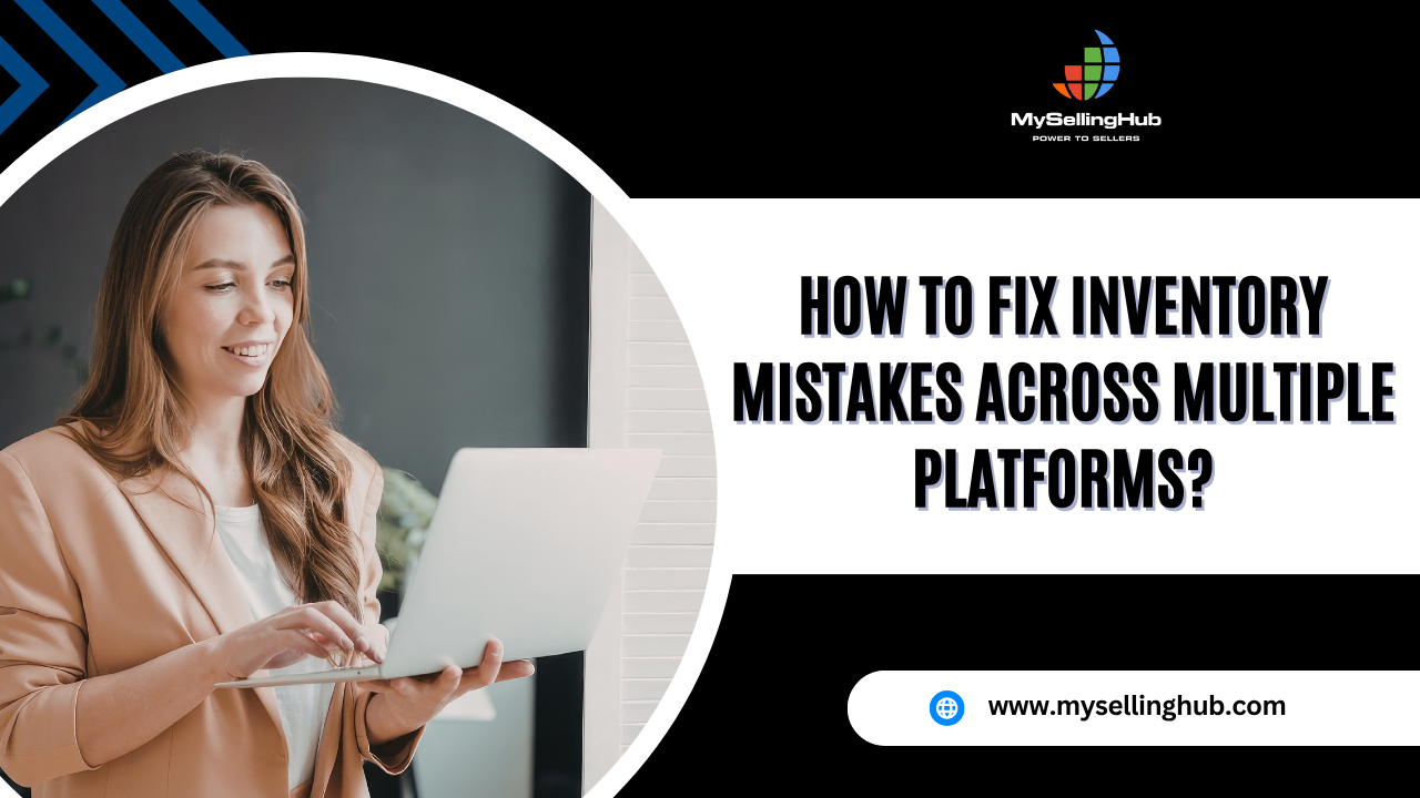 How to Fix Inventory Mistakes Across Multiple Platforms?