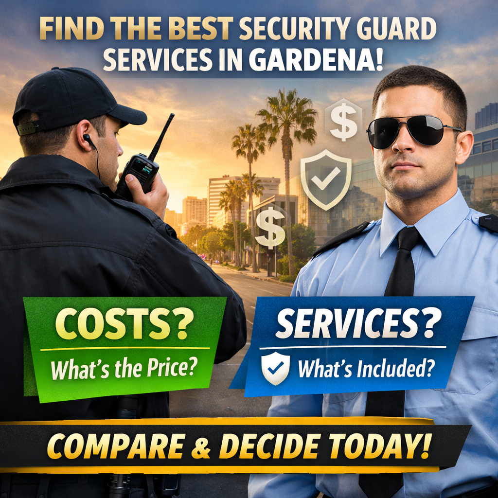 Security Guard Companies in Gardena: Comparing Costs and Services