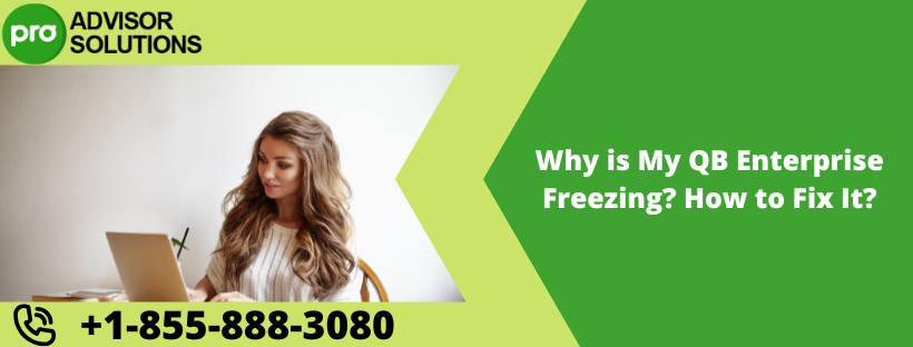 Why is My QuickBooks Enterprise Freezing? How to Fix It?