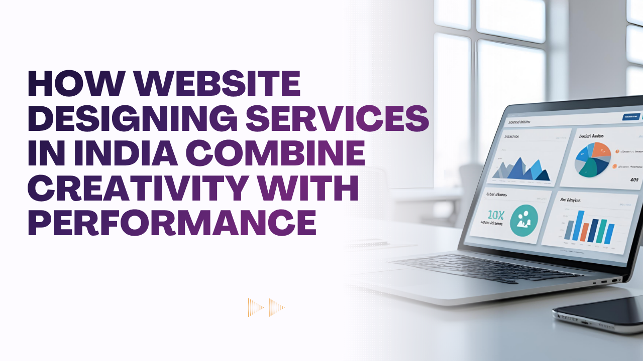 How Website Designing Services in India Combine Creativity with Performance