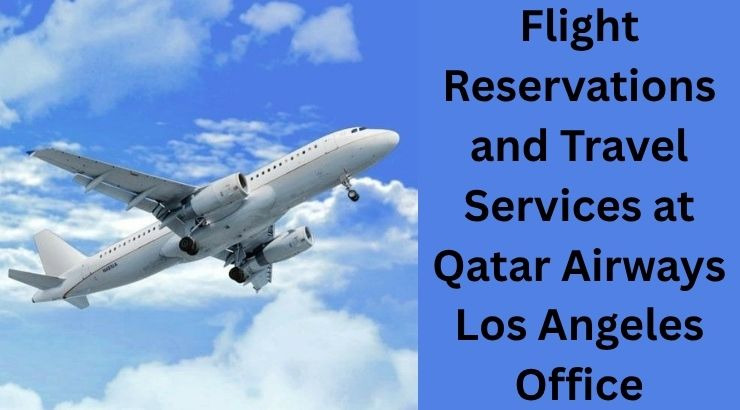 Flight Changes and Reservation Assistance at Qatar Airways Los Angeles Office