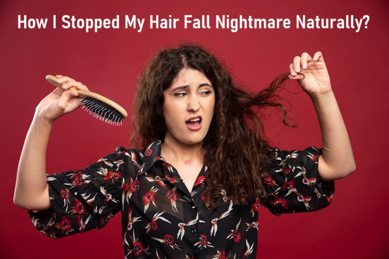 How I Stopped My Hair Fall Nightmare Naturally?