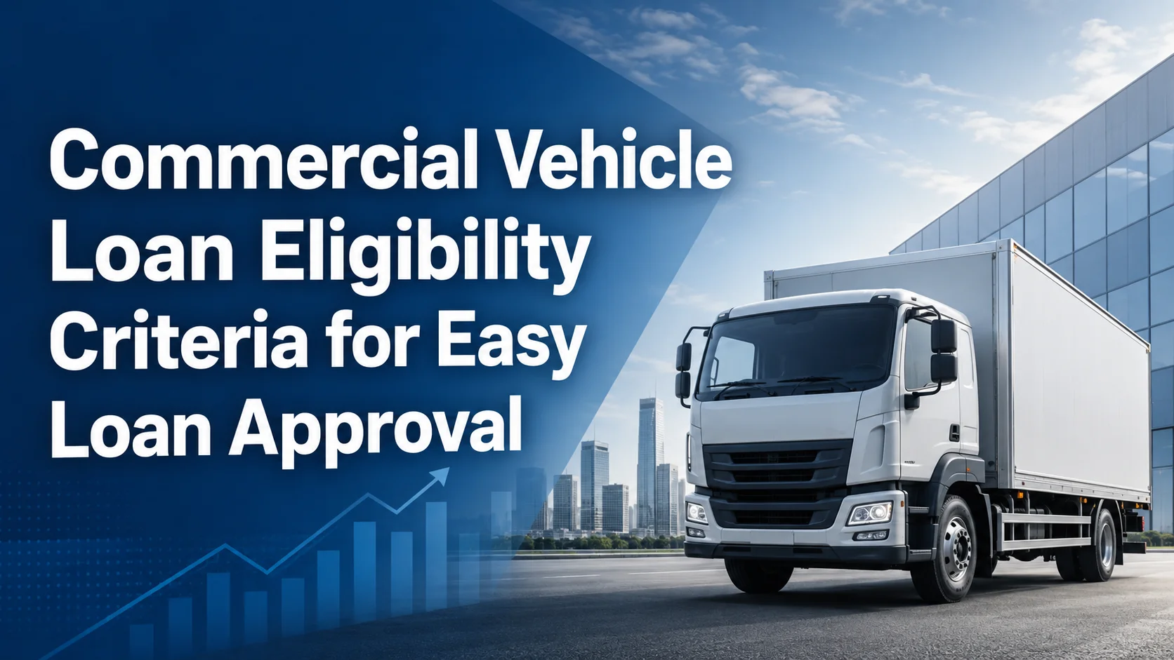 Commercial Vehicle Loan Eligibility Criteria for Easy Loan Approval