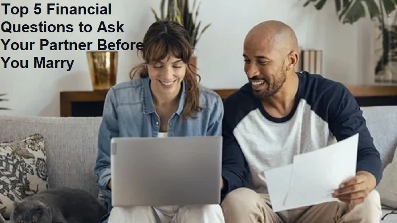 Top 5 Financial Questions to Ask Your Partner Before You Marry