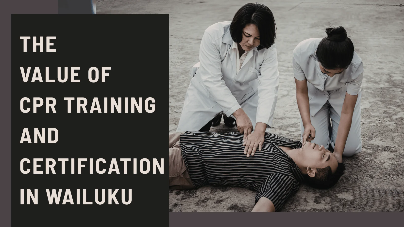 The Value of CPR Training and Certification in Wailuku