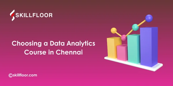 Data Analytics Course in Chennai: What Students Should Compare Before Joining