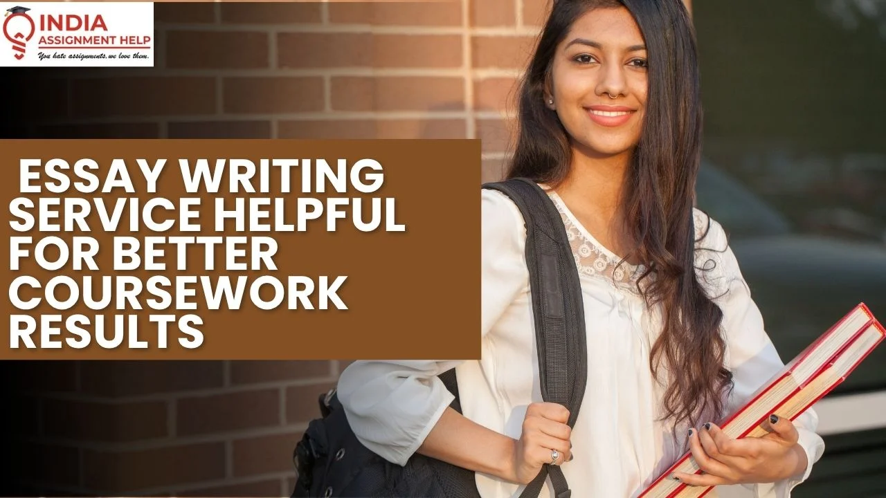 Why is an Essay Writing Service Helpful for Better Coursework Results?