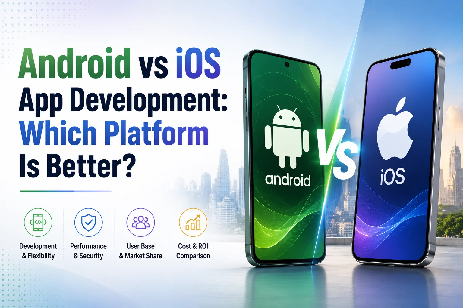 Android vs iOS App Development: Which Platform Is Better in 2026?
