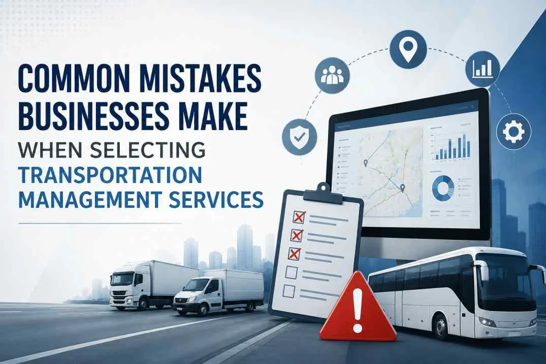 Common Mistakes Businesses Make When Selecting Transportation Management Services