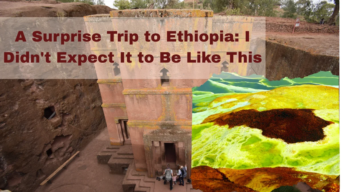A Surprise Trip to Ethiopia: I Didn't Expect It to Be Like This
