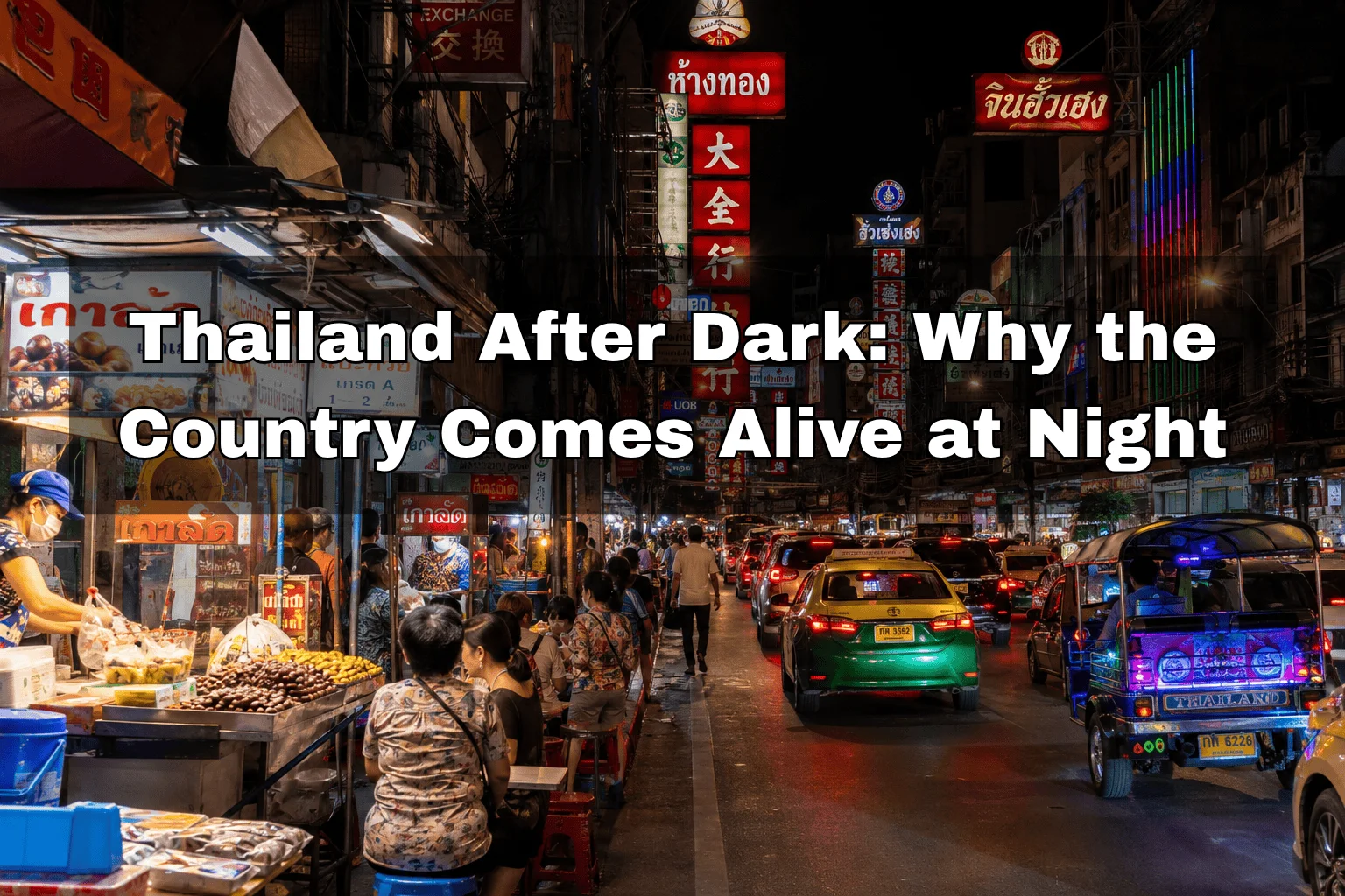 Thailand After Dark: Why the Country Comes Alive at Night