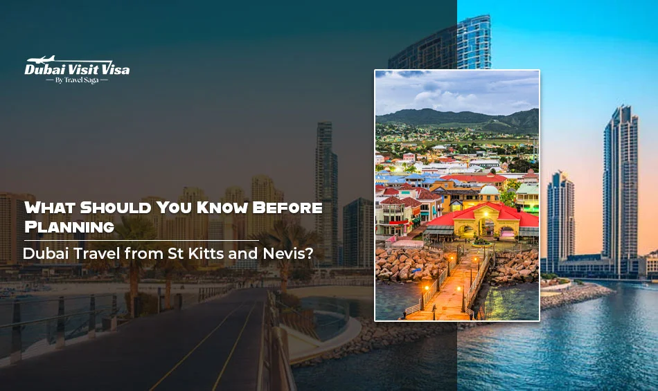 What Should You Know Before Planning Dubai Travel from St Kitts and Nevis?