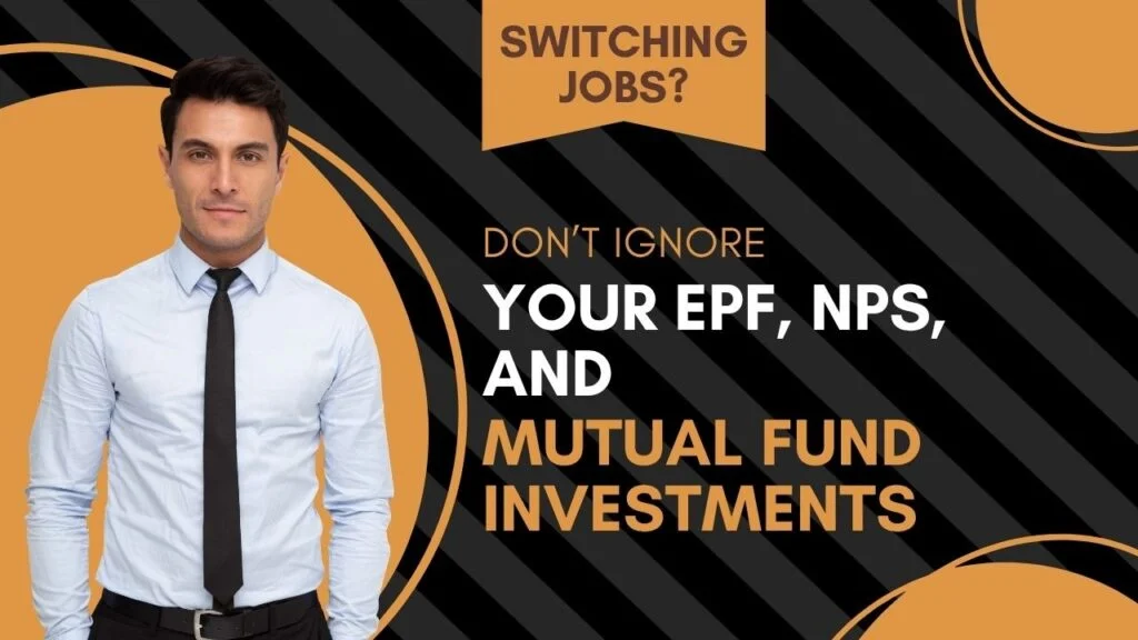 Switching Jobs? Protect Your EPF, NPS & Mutual Funds