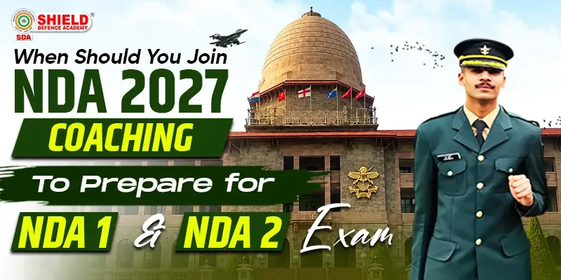 When Should You Join NDA 2027 Coaching to Prepare for NDA 1 & NDA 2 Exam?