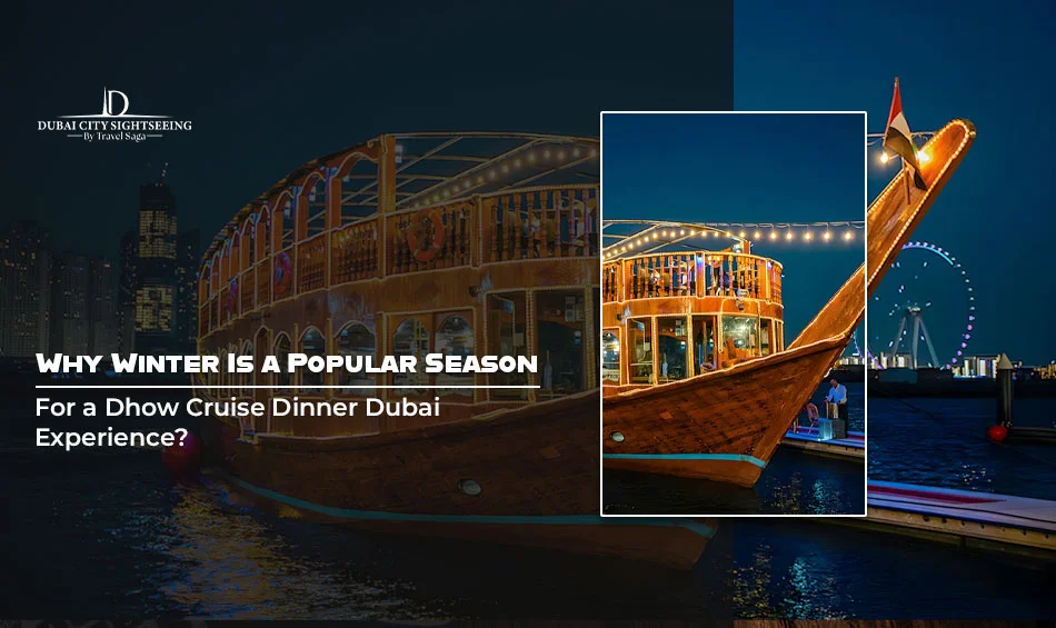 Why Winter Is a Popular Season for a Dhow Cruise Dinner Dubai Experience?