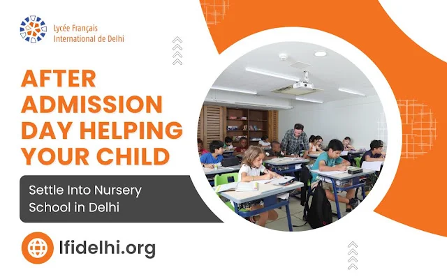 After Admission Day: Helping Your Child Settle Into Nursery School in Delhi