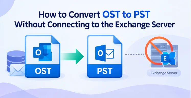 How to Convert OST to PST Without Connecting to the Exchange Server