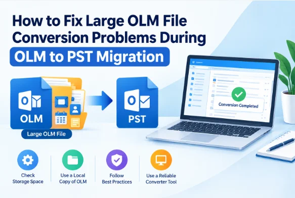 How to Fix Large OLM File Conversion Problems During OLM to PST Migration
