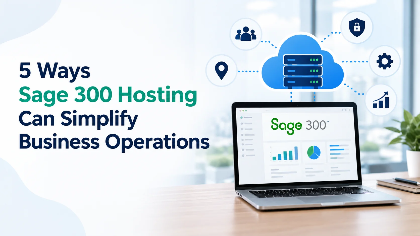 5 Ways Sage 300 Hosting Can Simplify Business Operations