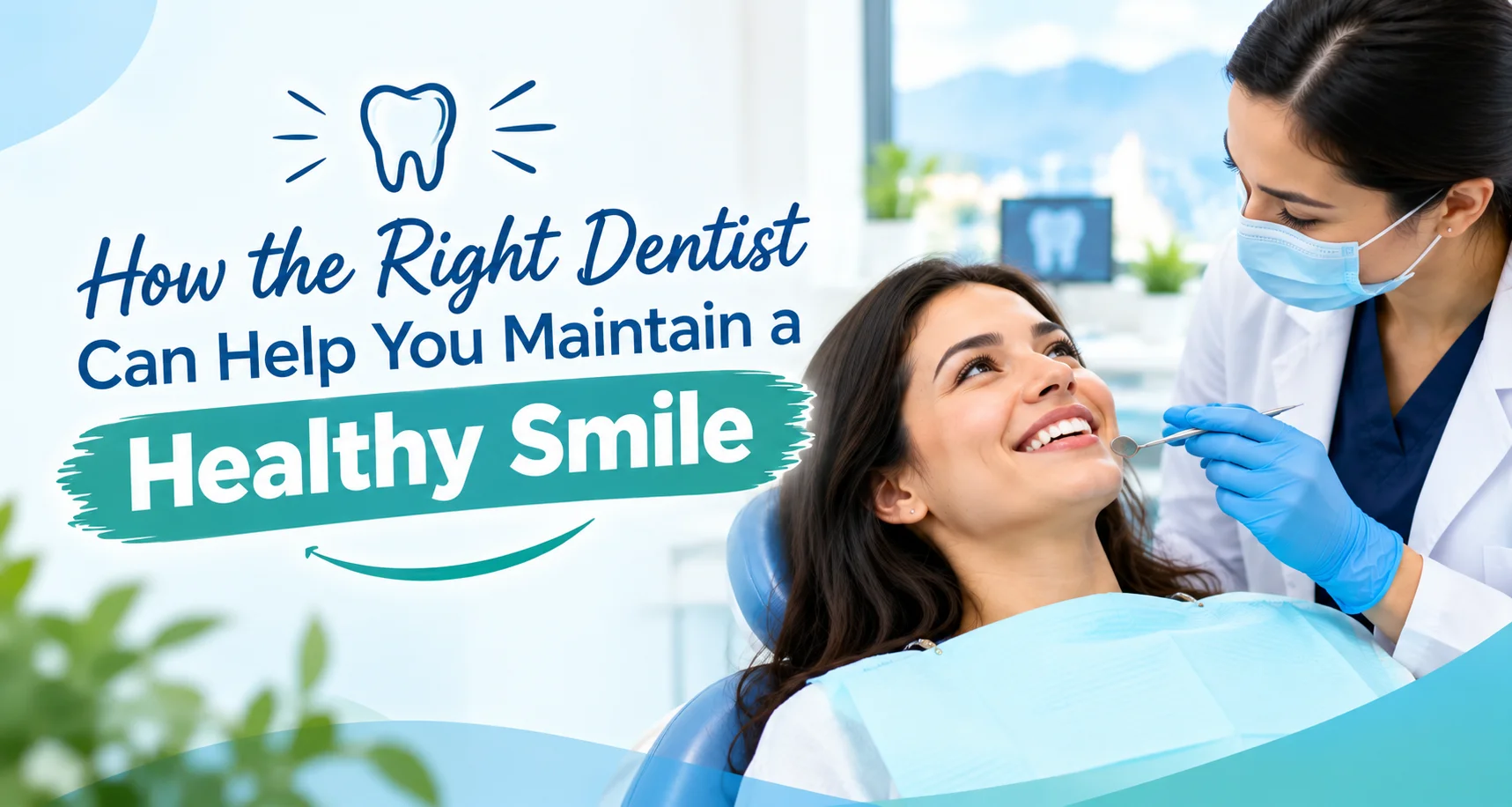 How the Right Dentist Can Help You Maintain a Healthy Smile