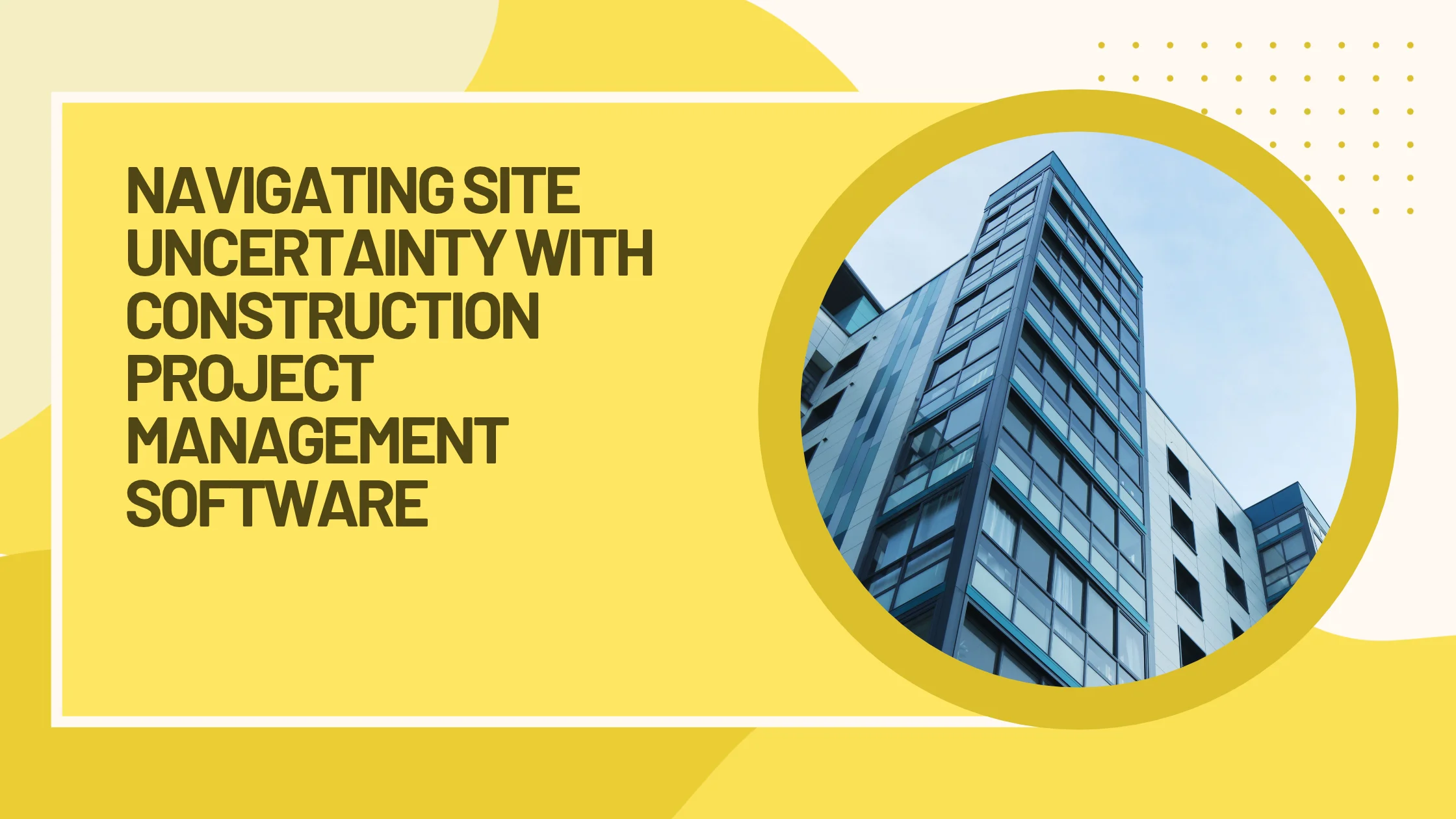 Navigating Ground Realities With Construction Project Management Software