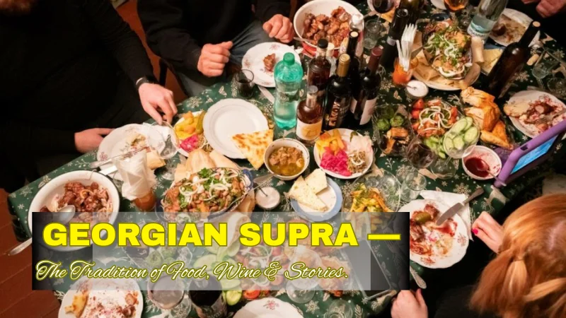 Georgian Supra: The Tradition of Sharing Food, Wine and Stories