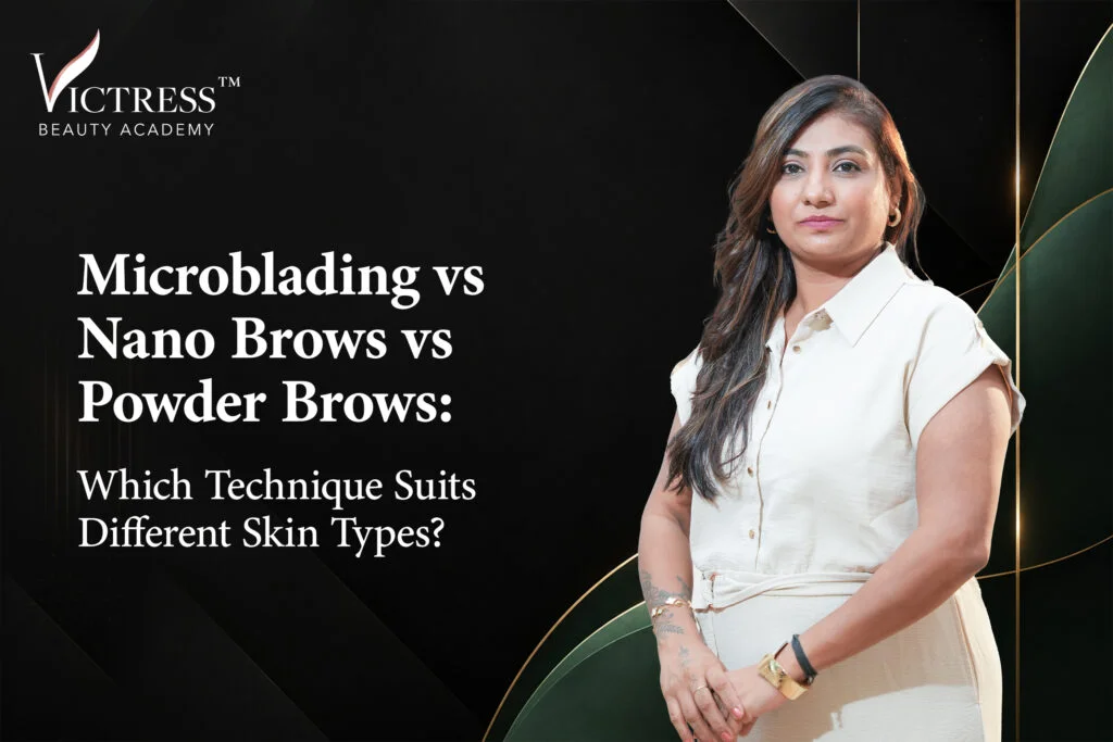 Microblading vs Nano Brows vs Powder Brows: Which Technique Suits Different Skin Types?