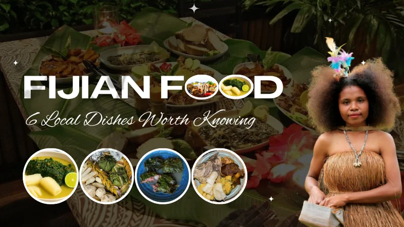 What Makes Fijian Food Different? 6 Local Dishes Worth Knowing