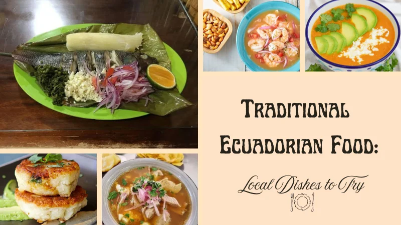 Traditional Ecuadorian Food: 7 Local Dishes to Try