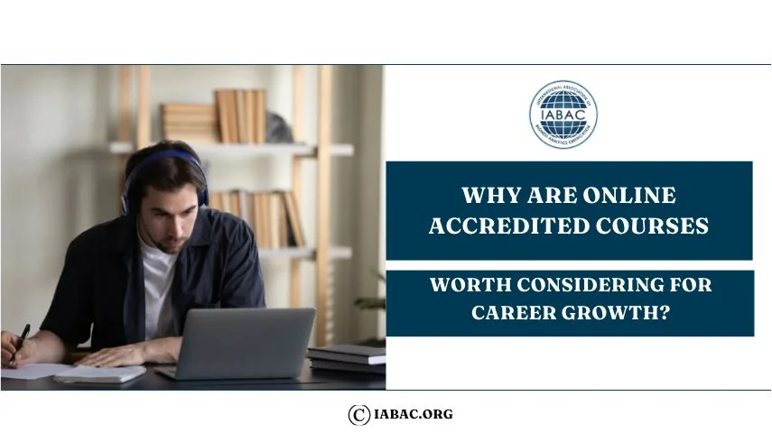 Why Are Online Accredited Courses Worth Considering for Career Growth?