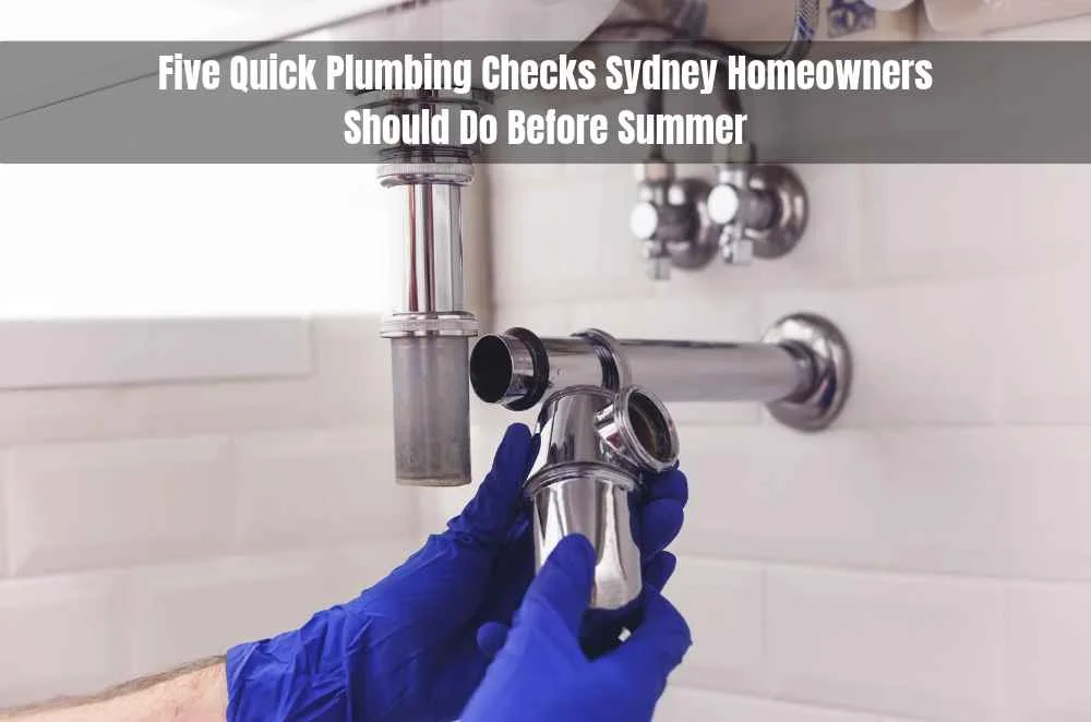 Five Quick Plumbing Checks Sydney Homeowners Should Do Before Summer